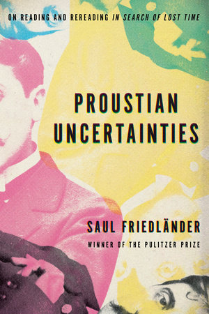 Proustian Uncertainties by Saul Friedländer