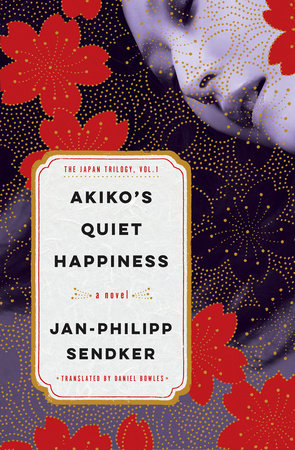 Akiko's Quiet Happiness by Jan-Philipp Sendker