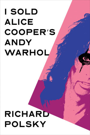 I Sold Alice Cooper's Andy Warhol by Richard Polsky