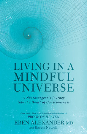 Living in a Mindful Universe by Eben Alexander and Karen Newell