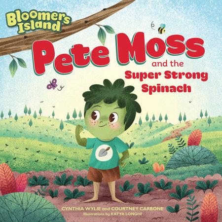 Pete Moss and the Super Strong Spinach by Cynthia Wylie and Courtney Carbone