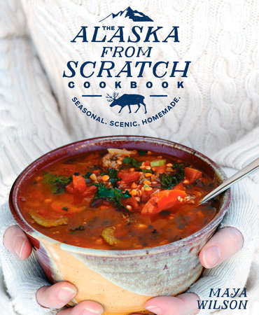 The Alaska from Scratch Cookbook by Maya Wilson