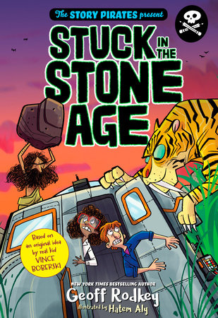 The Story Pirates Present: Stuck in the Stone Age by Story Pirates and Geoff Rodkey