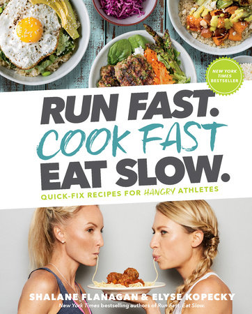 Run Fast. Cook Fast. Eat Slow. by Shalane Flanagan, Elyse Kopecky