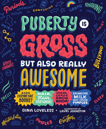 Puberty Is Gross but Also Really Awesome by Gina Loveless