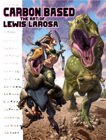 Carbon Based: The Art of Lewis LaRosa by Lewis LaRosa