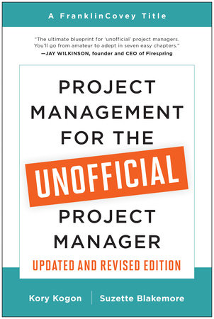 Project Management for the Unofficial Project Manager (Updated and Revised Edition) by Kory Kogon and Suzette Blakemore