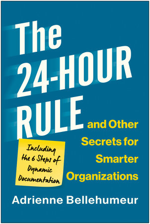 The 24-Hour Rule and Other Secrets for Smarter Organizations by Adrienne Bellehumeur