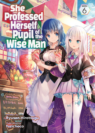 She Professed Herself Pupil of the Wise Man (Light Novel) Vol. 6 by Ryusen Hirotsugu