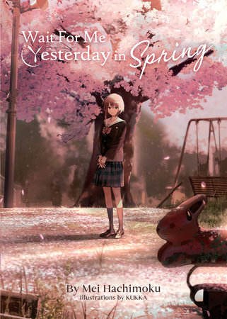 Wait For Me Yesterday in Spring (Light Novel) by Mei Hachimoku