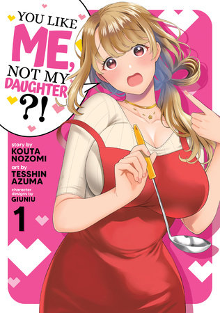 You Like Me, Not My Daughter?! (Manga) Vol. 1 by Kota Nozomi