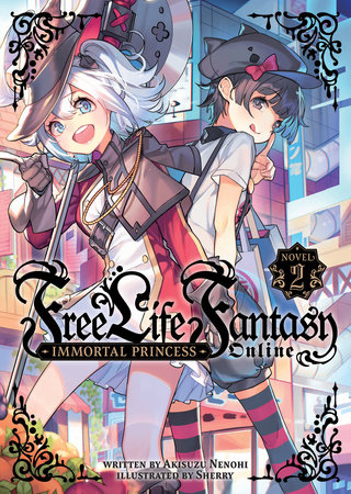Free Life Fantasy Online: Immortal Princess (Light Novel) Vol. 2 by Akisuzu Nenohi