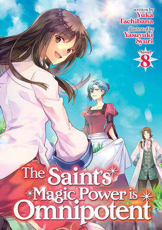 The Saint's Magic Power is Omnipotent (Light Novel) Vol. 8 by Yuka Tachibana; Illustrated by Yasuyuki Syuri