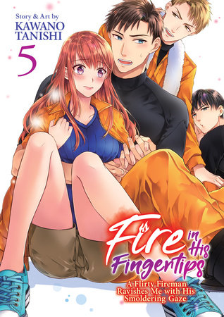 Fire in His Fingertips: A Flirty Fireman Ravishes Me with His Smoldering Gaze Vol. 5 by Kawano Tanishi