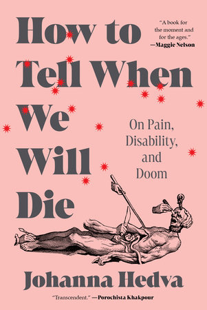 How to Tell When We Will Die by Johanna Hedva