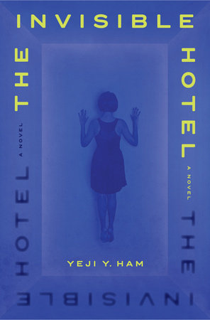The Invisible Hotel by Yeji Y. Ham