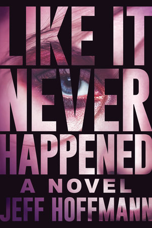 Like it Never Happened by Jeff Hoffmann