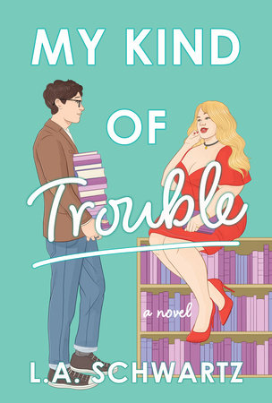 My Kind of Trouble by L. A. Schwartz