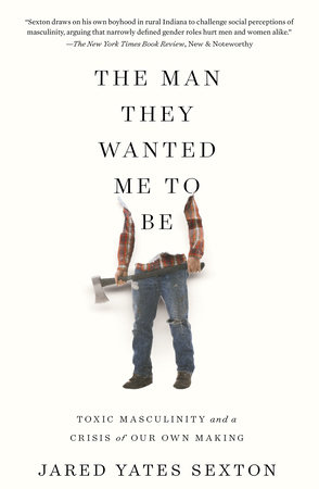 The Man They Wanted Me to Be by Jared Yates Sexton