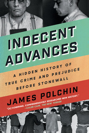 Indecent Advances by James Polchin