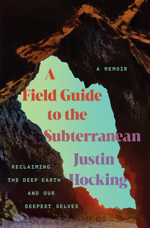 A Field Guide to the Subterranean by Justin Hocking