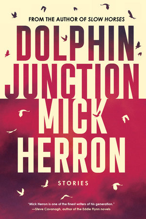 Dolphin Junction: Stories by Mick Herron