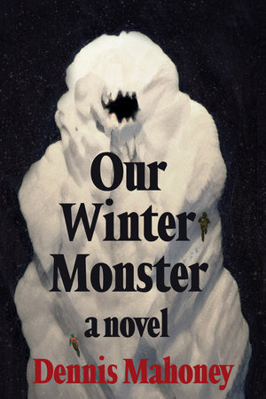 Our Winter Monster by Dennis Mahoney