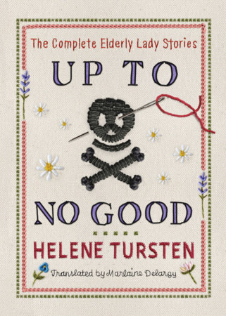 Up to No Good: The Complete Elderly Lady Stories by Helene Tursten