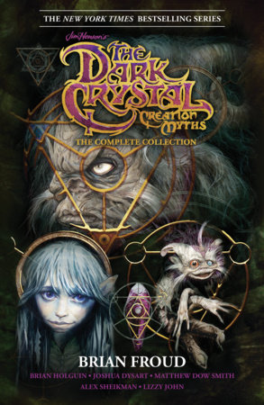 Jim Henson's The Dark Crystal Creation Myths: The Complete Collection by Brian Froud and Various