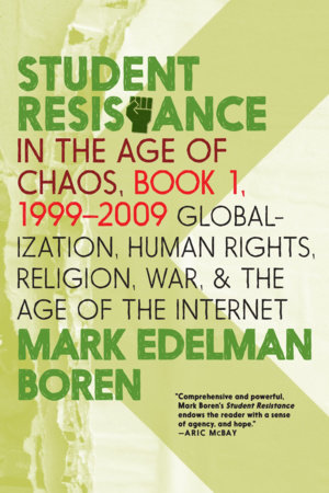 Student Resistance in the Age of Chaos. Book 1, 1999-2009 by Mark Edelman Boren