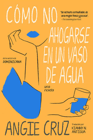 Cómo no ahogarse en un vaso de agua by Angie Cruz