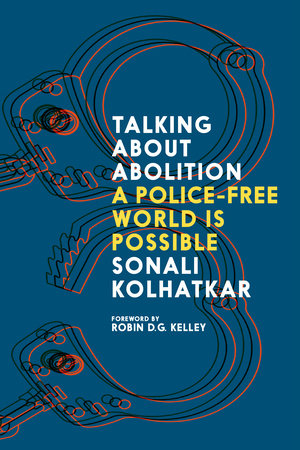 Talking About Abolition by Sonali Kolhatkar