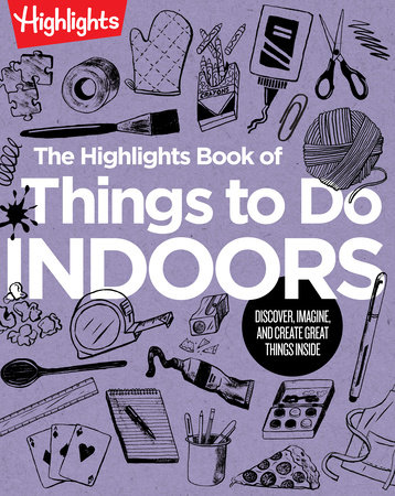 The Highlights Book of Things to Do Indoors by Highlights