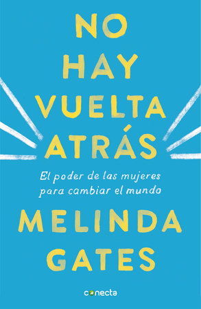 No hay vuelta atrás: El poder de las mujeres para cambiar el mundo / The Moment of Lift: How Empowering Women Changes the World by Melinda Gates