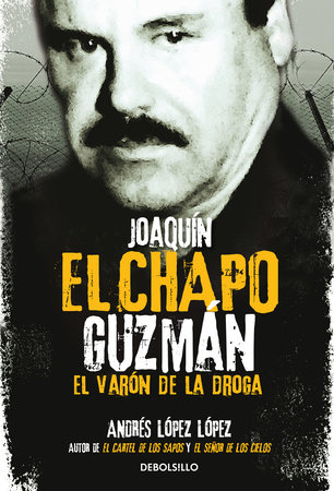 Joaquín El Chapo Guzmán: El Varón de la droga / Joaquin 'El Chapo" Guzmán: The Drug Baron by Andres Lopez Lopez