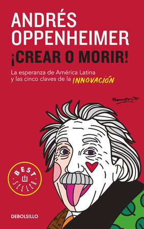 Crear o morir: La esperanza de Latinoamérica y las cinco claves de la innovación/ Innovate or Die! by Andres Oppenheimer