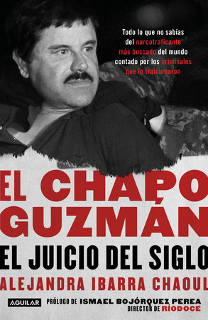 El Chapo Guzmán: El juicio del siglo. / El Chapo Guzmán: The Trial of the Century by Alejandra Ibarra Chaoul