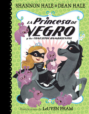 La Princesa de Negro y los conejitos hambrientos / The Princess in Black and the Hungry Bunny Horde by Shannon Hale