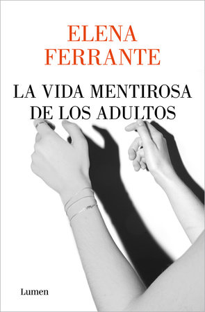 La vida mentirosa de los adultos / The Lying Life of Adults by Elena Ferrante