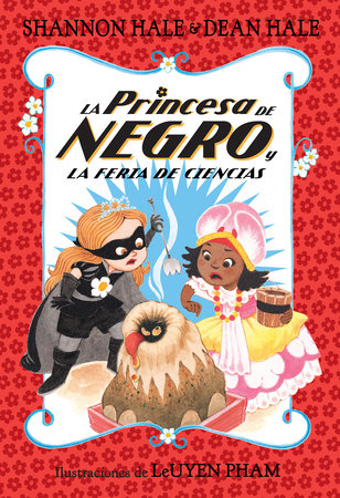 La Princesa de Negro y la feria de ciencias / The Princess in Black and the Science Fair Scare by Shannon Hale; Dean Hale; LeUyen Pham (il.)