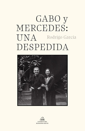 Gabo y Mercedes: una despedida / A Farewell to Gabo and Mercedes by Rodrigo Garcia Barcha