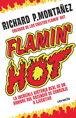 Flamin' Hot: La increíble historia real del ascenso de un hombre, de conserje a  ejecutivo / Flamin' Hot: The Incredible True Story of One Man's Rise from Jan by Richard Montañez