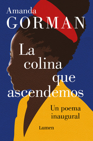 La colina que ascendemos: Un poema inaugural / The Hill We Climb: An Inaugural P oem for the Country by Amanda Gorman