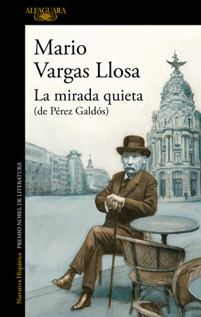 La mirada quieta (de Pérez Galdós) / The Quiet Gaze (of Pérez Galdós) by Mario Vargas Llosa