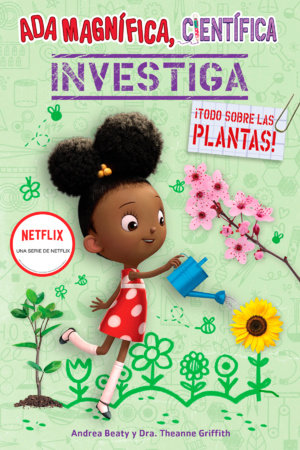 Ada Magnífica, científica investiga: Todo sobre las plantas / The Why Files: Plants by Andrea Beaty and Theanne Griffith