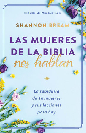 Las mujeres de la Biblia nos hablan: La sabiduría de 16 mujeres y sus lecciones para hoy / The Women of the Bible Speak by Shannon Bream