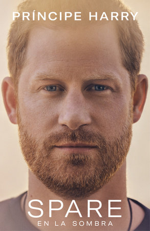 Spare (En la sombra) by Prince Harry, The Duke of Sussex