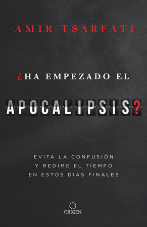 ¿Ha empezado el Apocalipsis? Evita la confusión y redime el tiempo en estos días  finales / Has the Tribulation Begun? by Amir Tsarfati