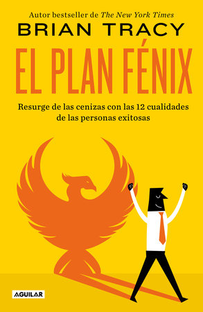 El plan Fénix / The Phoenix Transformation: 12 Qualities of High Achievers to Reboot Your Career and Life by Brian Tracy