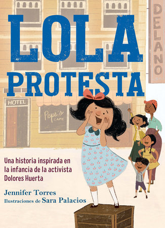 Lola protesta: Una historia inspirada en la infancia de Dolores Huerta / Lola Ou t Loud: Inspired by the Childhood of Activist Dolores Huerta by Jennifer Torres